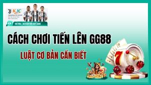 Cách Chơi Tiến Lên GG88 – Luật & Mẹo Cho Tân Thủ