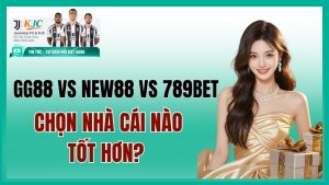 GG88 vs NEW88 vs 789BET — So Sánh Chi Tiết 8 Tiêu Chí, Chọn Nhà Cái Nào Tốt Hơn?
