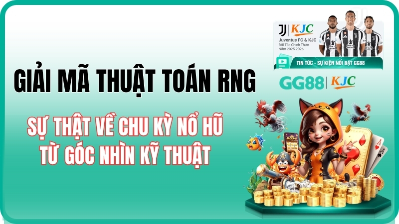 Thuật toán RNG là gì? Sự thật về chu kỳ nổ hũ & Xác suất 2026
